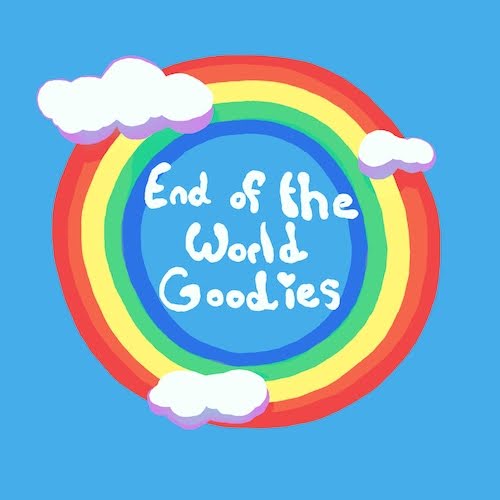 End of the World Goodies Logo A full-circle rainbow with a few clouds on a blue background. Inside the circle are white puffy words "End of the World Goodies" with a heart over the i.